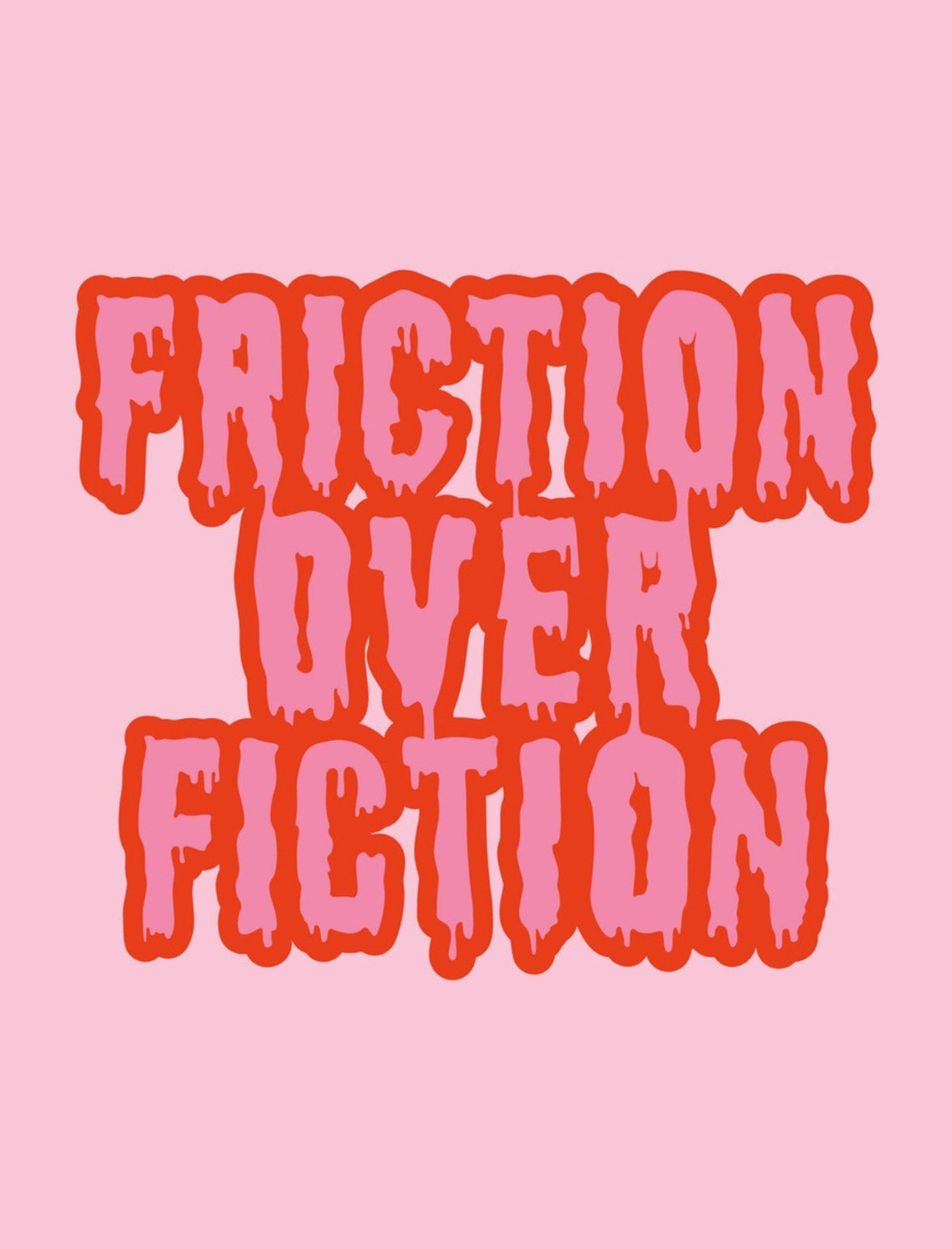 FRICTION OVER FICTION